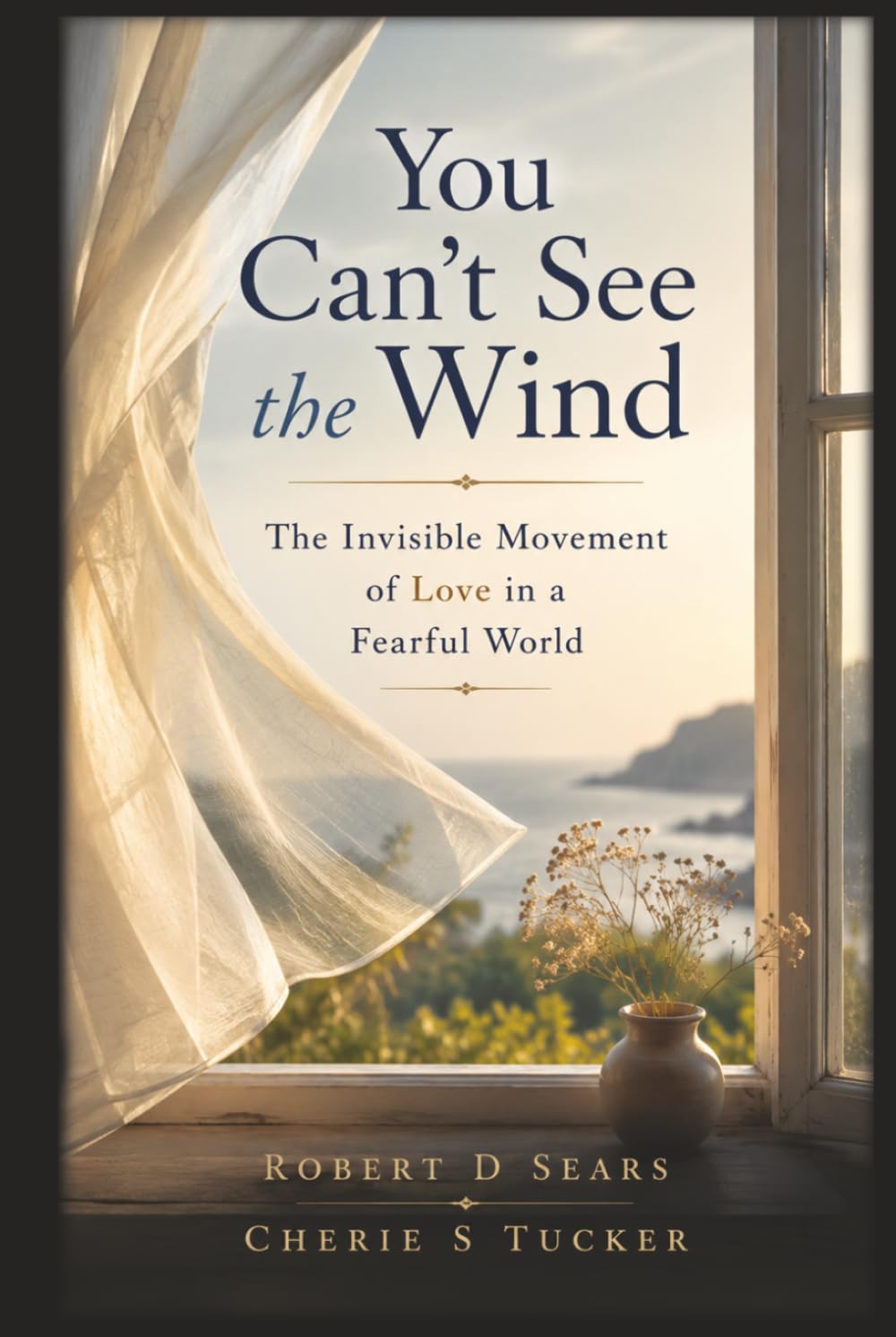 You Can't See the Wind: The Invisible Movement of Love in a Fearful World