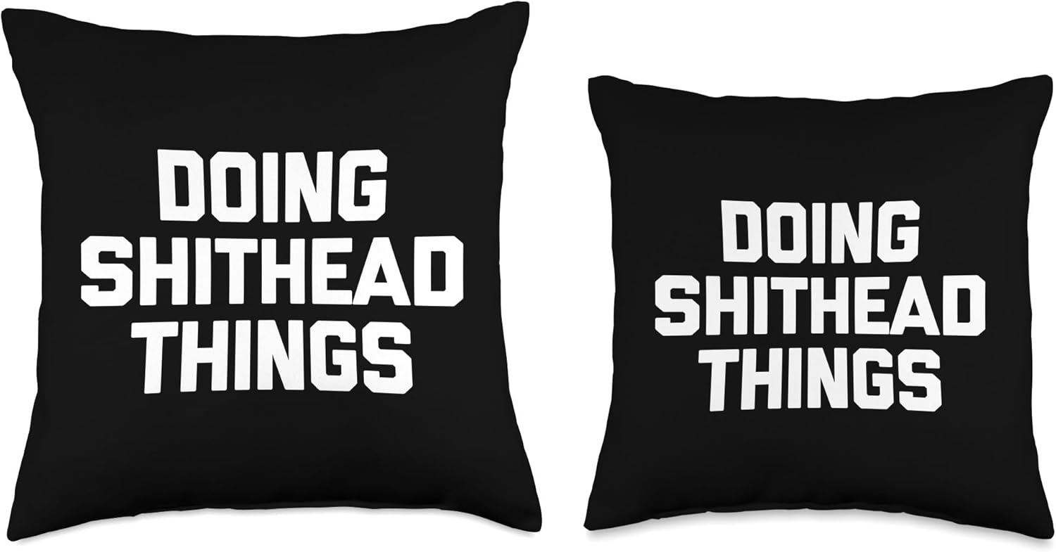 Funny Gifts & Funny Designs Doing Shithead Things-Funny Saying Sarcastic Humor Novelty Throw Pillow, 18x18, Multicolor