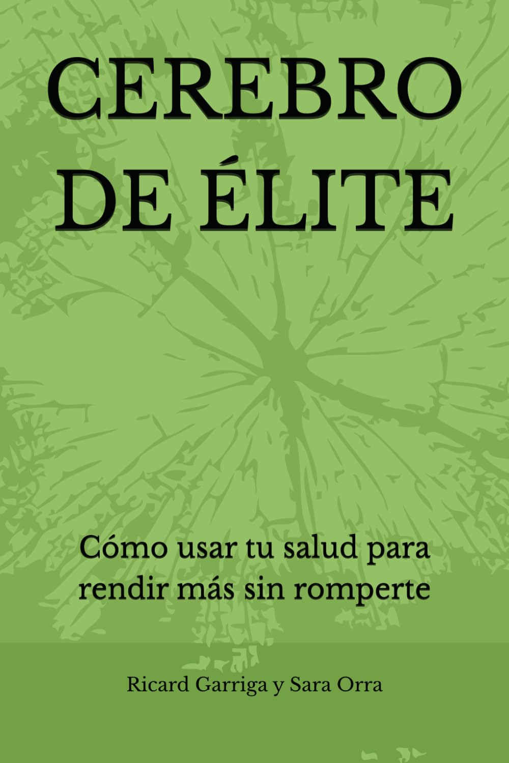 CEREBRO DE ÉLITE: Cómo usar tu salud para rendir más sin romperte