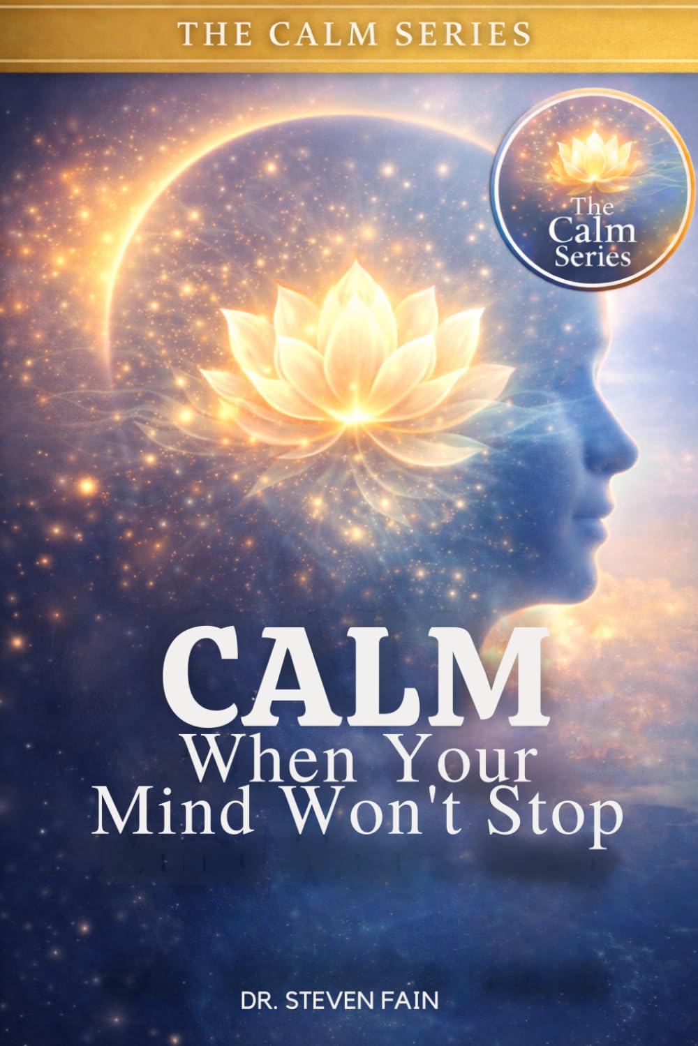 Calm When Your Mind Won't Stop: Empowing you with practical tools to quite your anxiety, stop overthinking, and find peace (The Calm Series)