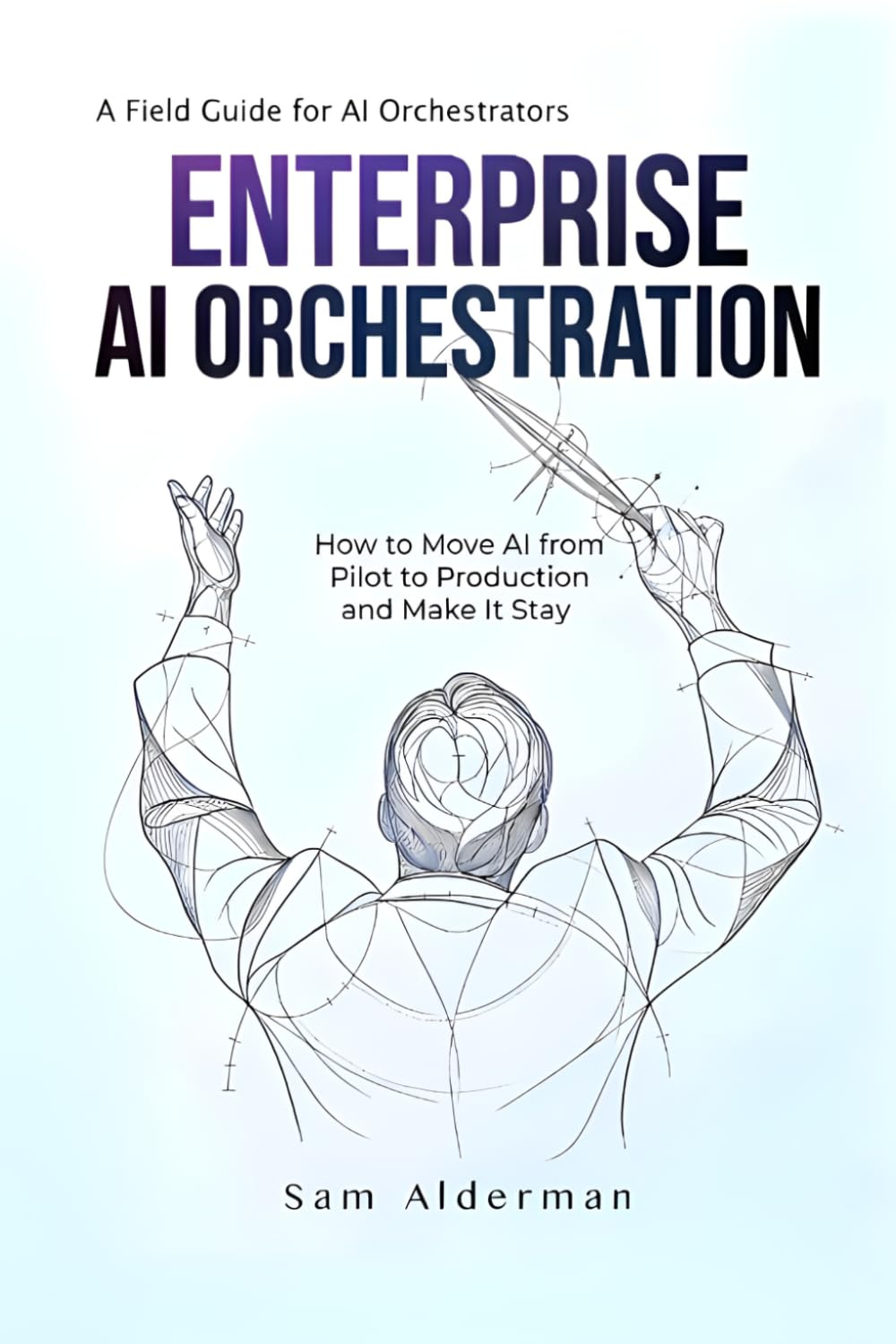Enterprise AI Orchestration: A Field Guide for AI Orchestrators