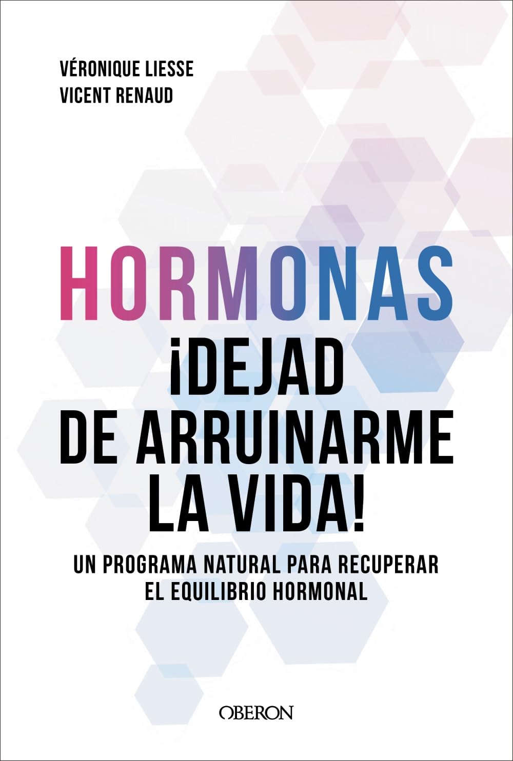 Hormonas. Dejad de arruinarme la vida: Un programa natural para recuperar el equilibrio hormonal (Salud y Bienestar)