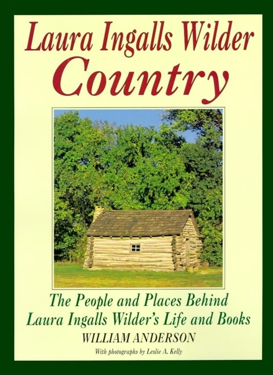 Laura Ingalls Wilder Country: The People and Places in Laura Ingalls Wilder's Life and Books