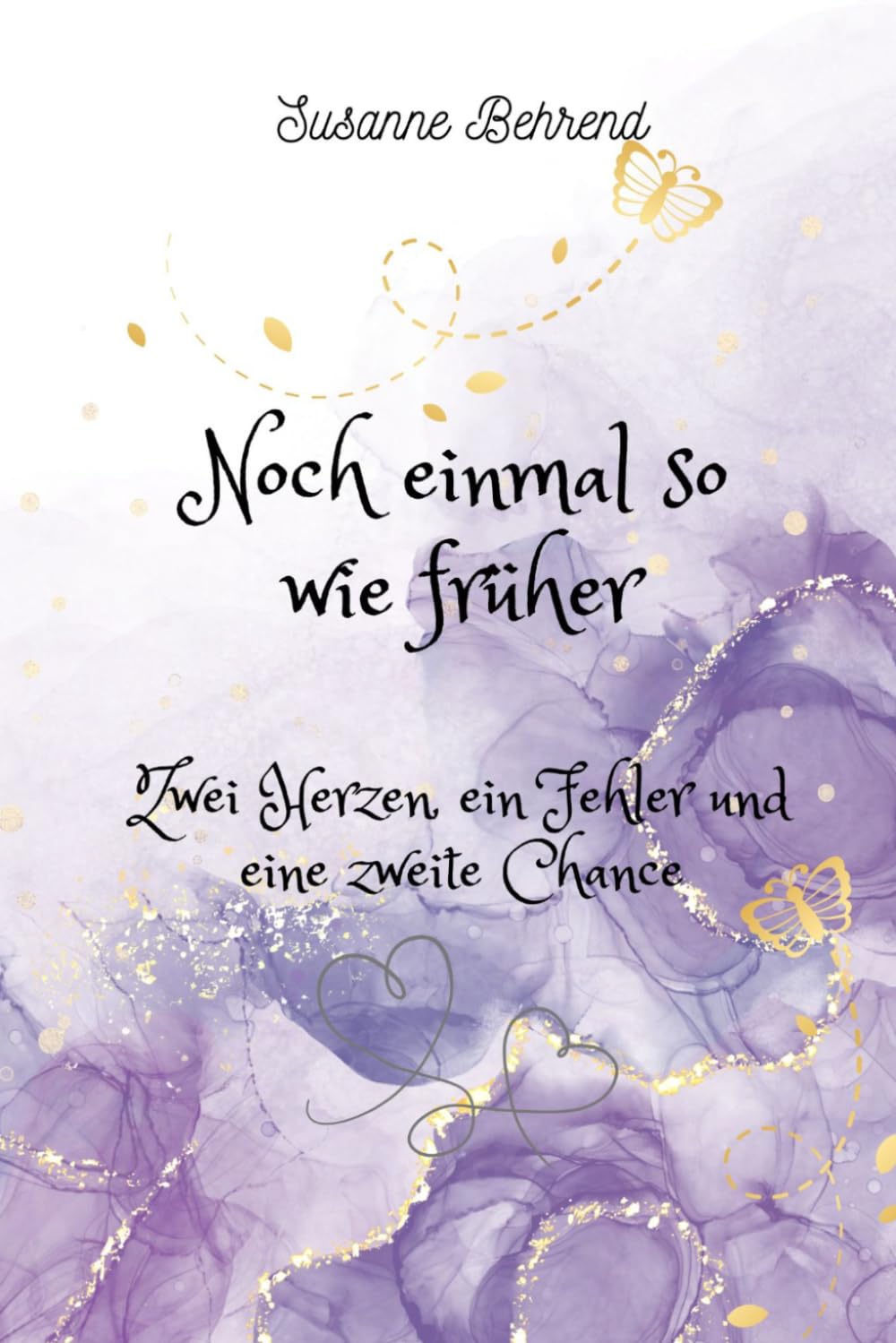 Noch einmal so wie früher...: Zwei Herzen, ein Fehler und eine zweite Chance