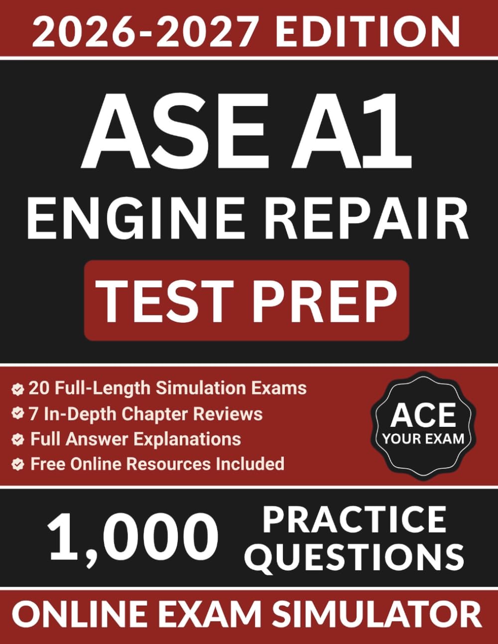 ASE A1 Engine Repair Test Prep: Automotive Service Excellence Study Guide with 1000 Practice Questions, 20 Full Length Exams, and Full Answer Explanations (ASE Test Preparation)