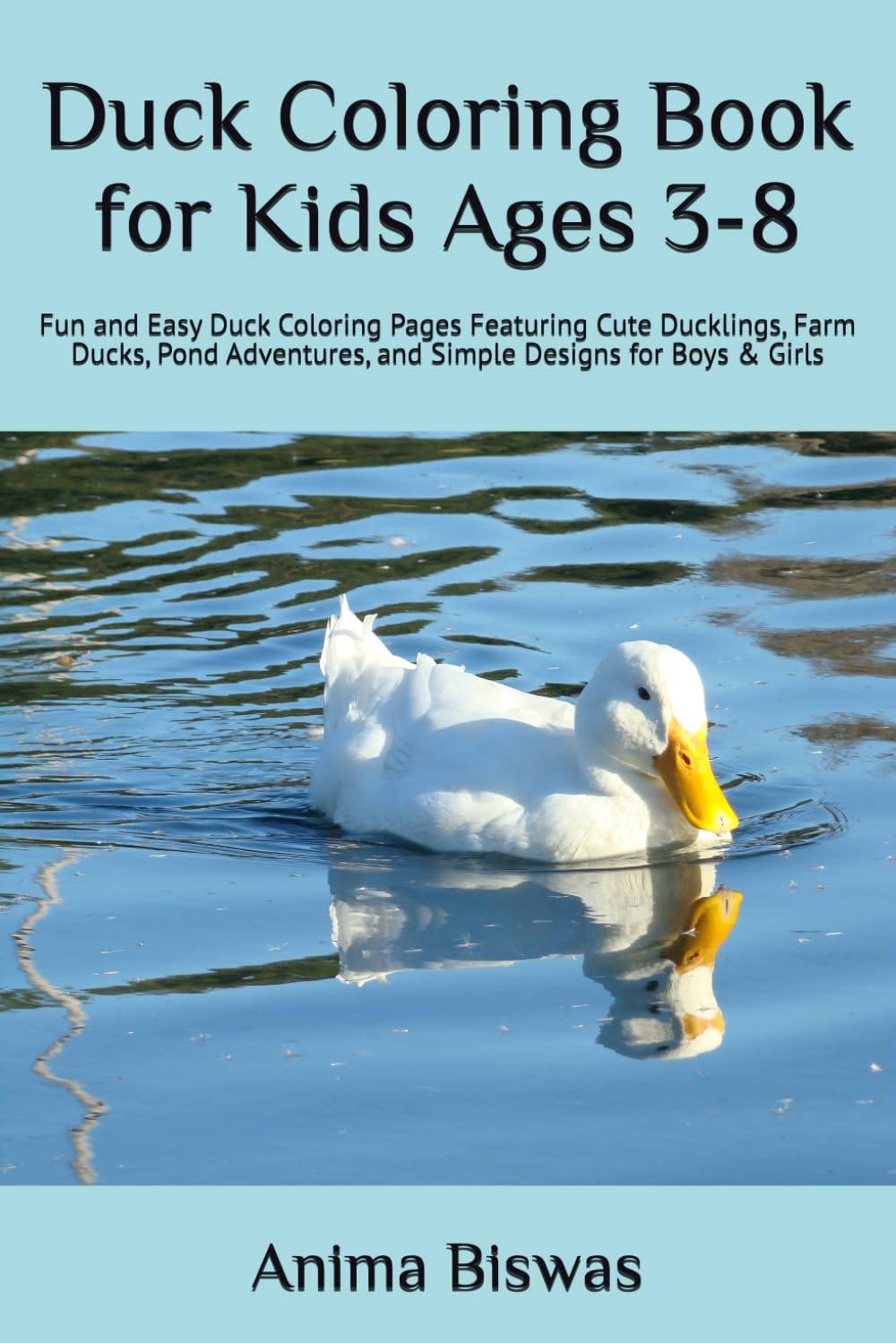 Duck Coloring Book for Kids Ages 3-8: Fun and Easy Duck Coloring Pages Featuring Cute Ducklings, Farm Ducks, Pond Adventures, and Simple Designs for Boys & Girls
