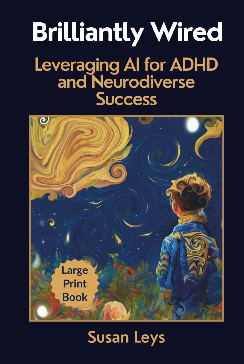 Brilliantly Wired: Leveraging AI for ADHD and Neurodiverse Success (ADHD Advantage Series: 5 Books for Adult Success & Focus Mastery)