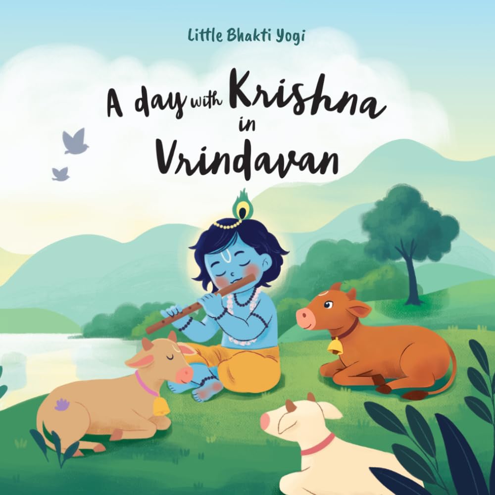 A Day with Krishna in Vrindavan: A Sweet Picture Book for Toddlers and Young Children: From Sunrise to Moonlight in a Day full of Love and Play