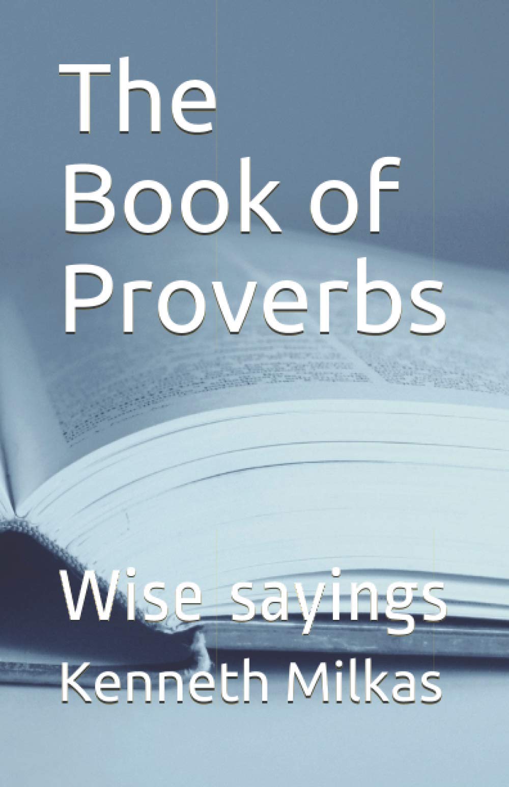 Book of Proverbs: Wise sayings (The Holy Bible)
