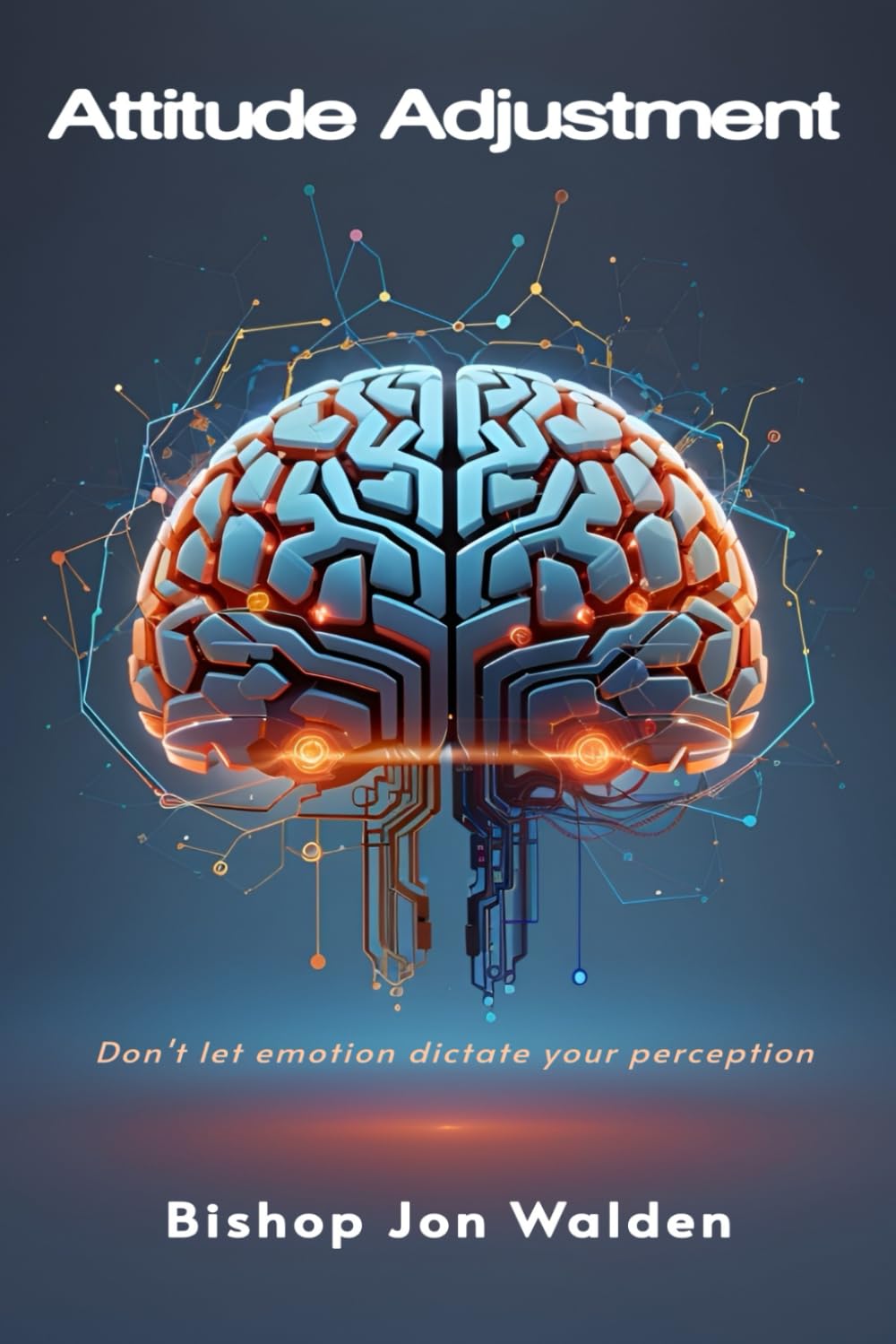 Attitude Adjustment: Don't let emotions dictate your perception