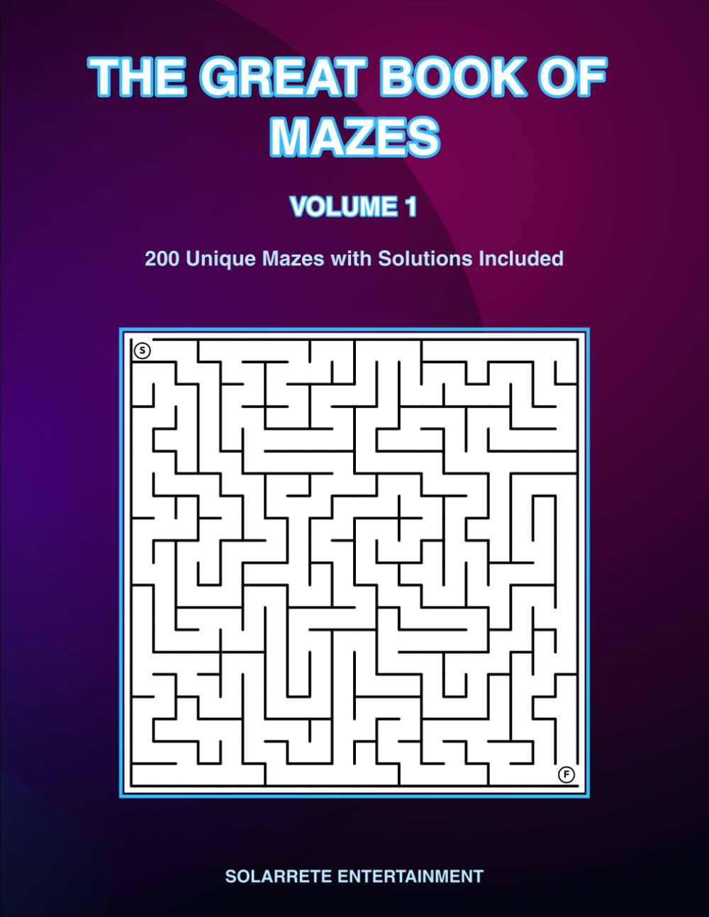 THE GREAT BOOK OF MAZES VOLUME 1: 200 Unique Mazes with Solutions Included