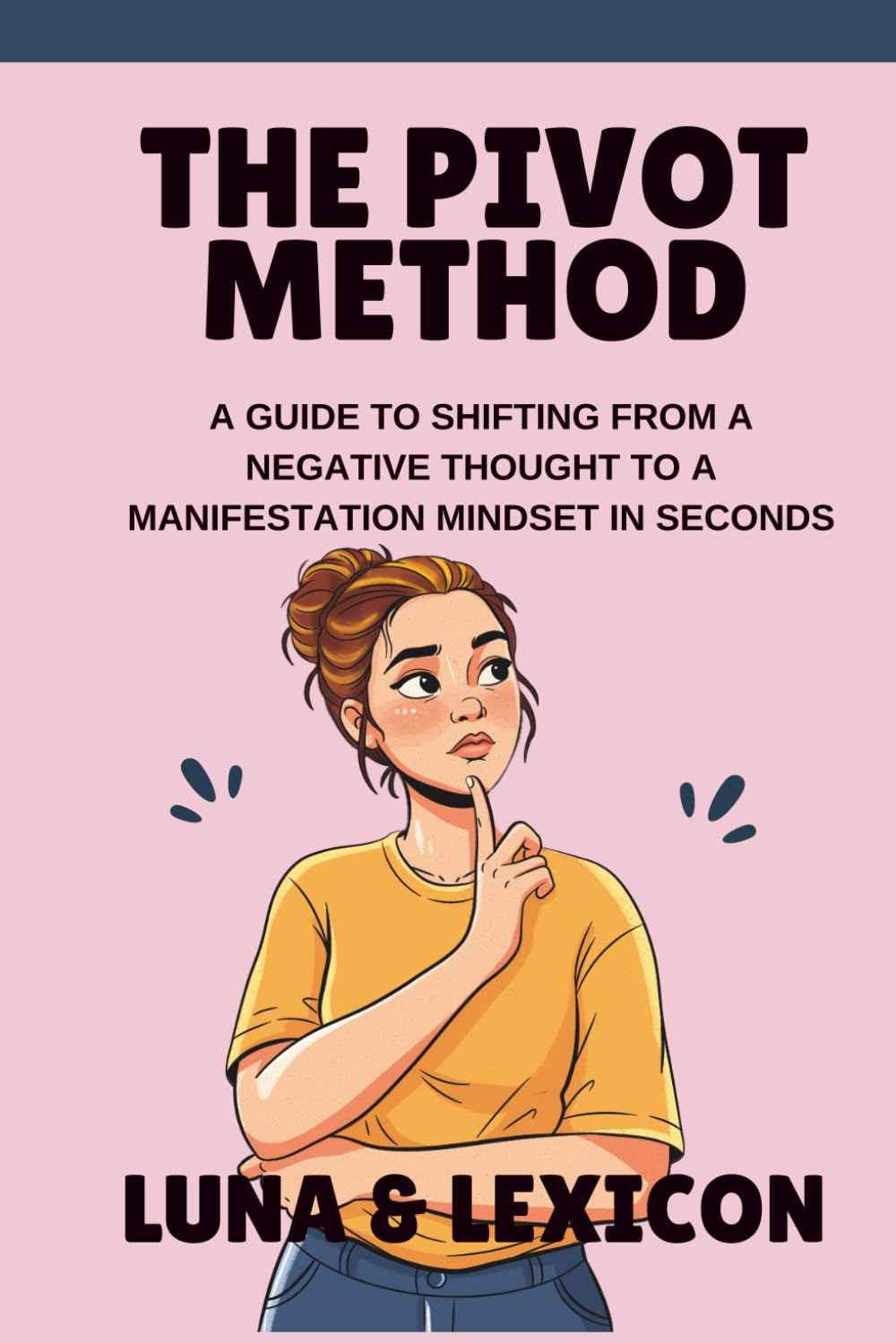 The Pivot Method: A Guide to Shifting from a Negative Thought to a Manifestation Mindset in Seconds