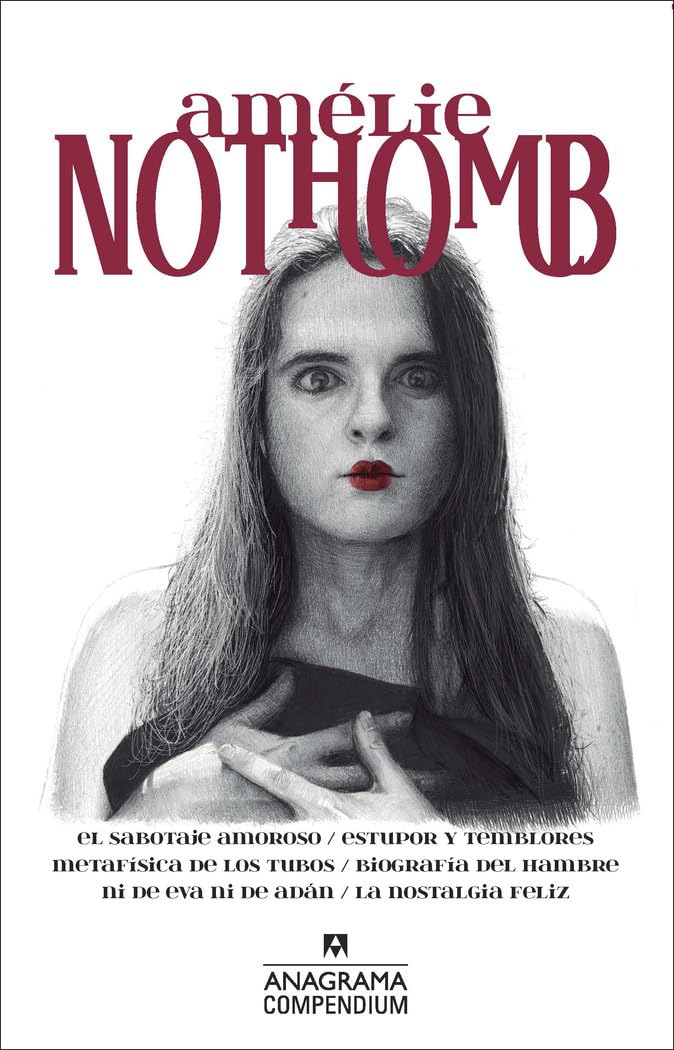 Amélie Nothomb: El sabotaje amoroso / Estupor y temblores / Metafísica de los tubos / Biografía del hambre / Ni de Eva ni de Adán / La nostalgia feliz: 15 (Compendium)