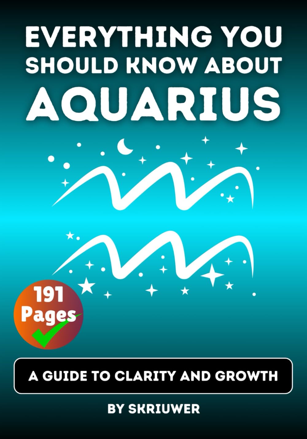 The Aquarius Book: Everything You Should Know About Aquarius: A Guide to Clarity and Growth (Astrology Books)