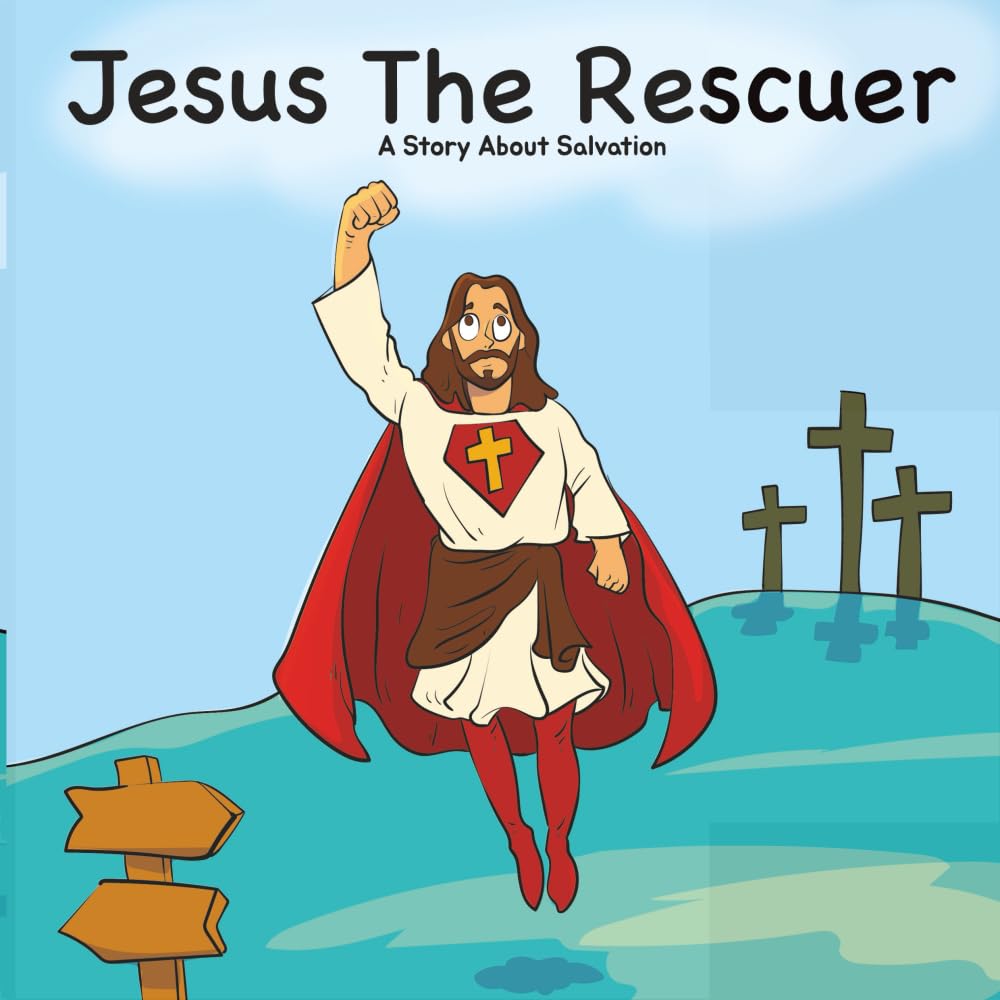 Jesus The Rescuer: A Story About Salvation
