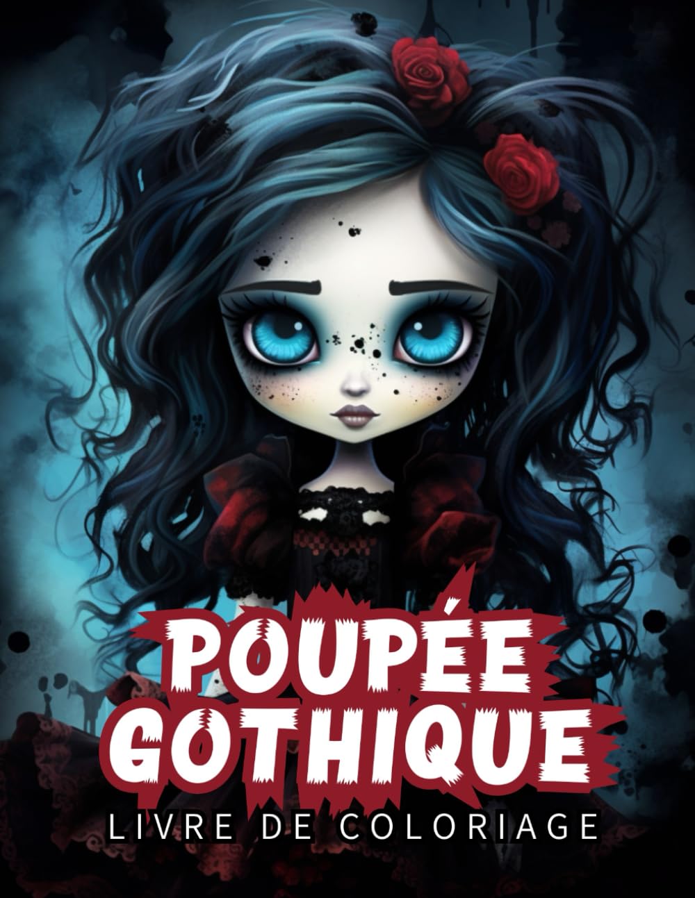 Livre de Coloriage Poupée Gothique: 100 Illustrations de Poupées Effrayantes à Colorier Pour les Adultes (French Edition)