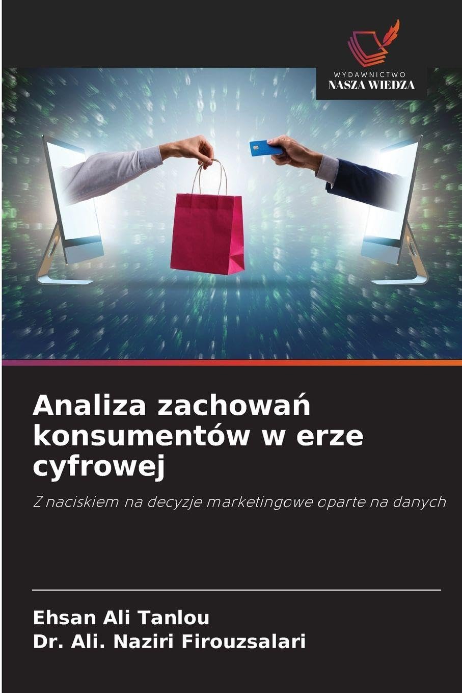 Analiza zachowań konsumentów w erze cyfrowej: Z naciskiem na decyzje marketingowe oparte na danych