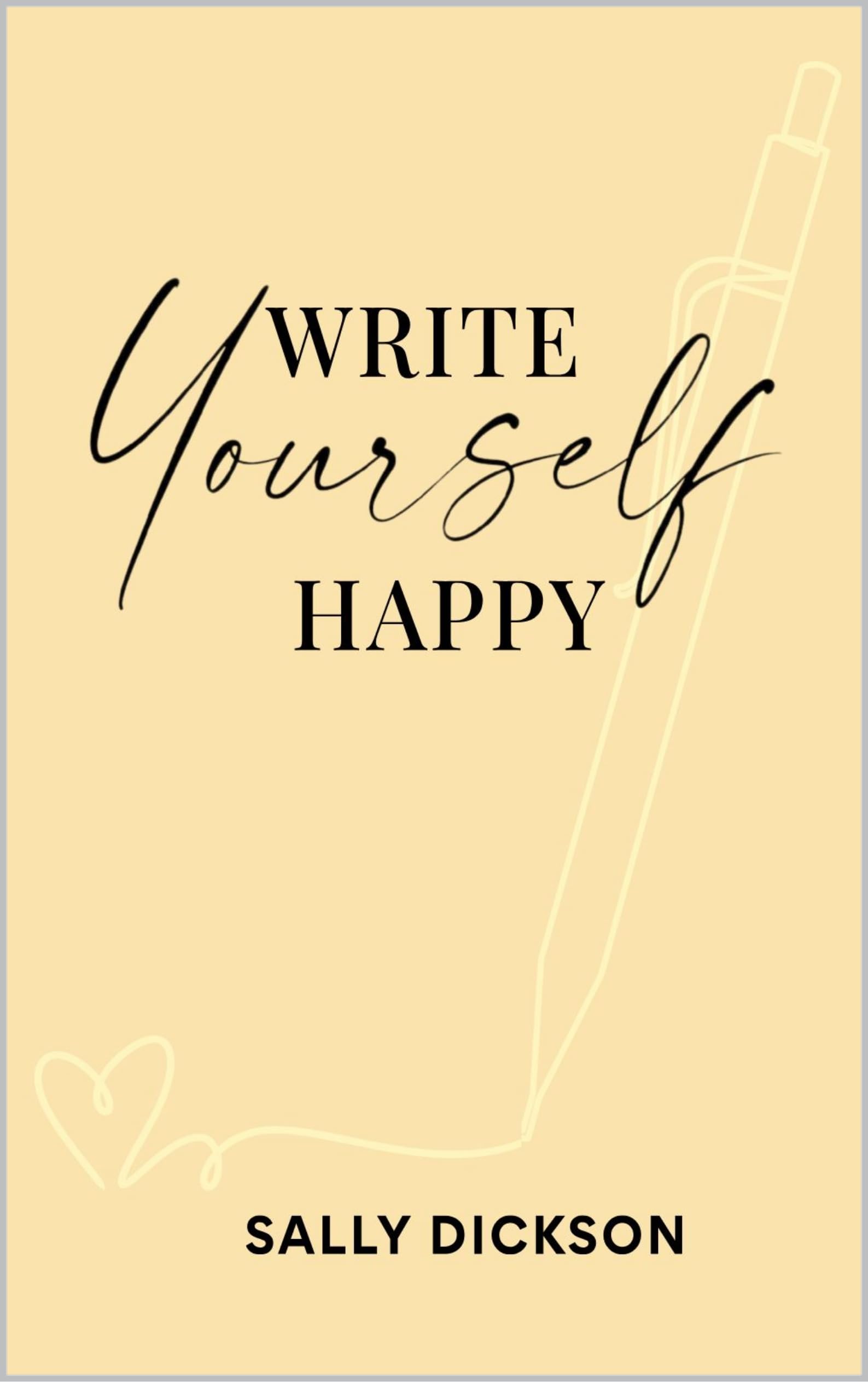 Write Yourself Happy: Writing Short Fiction for Clarity, Creativity, and a Happier Life