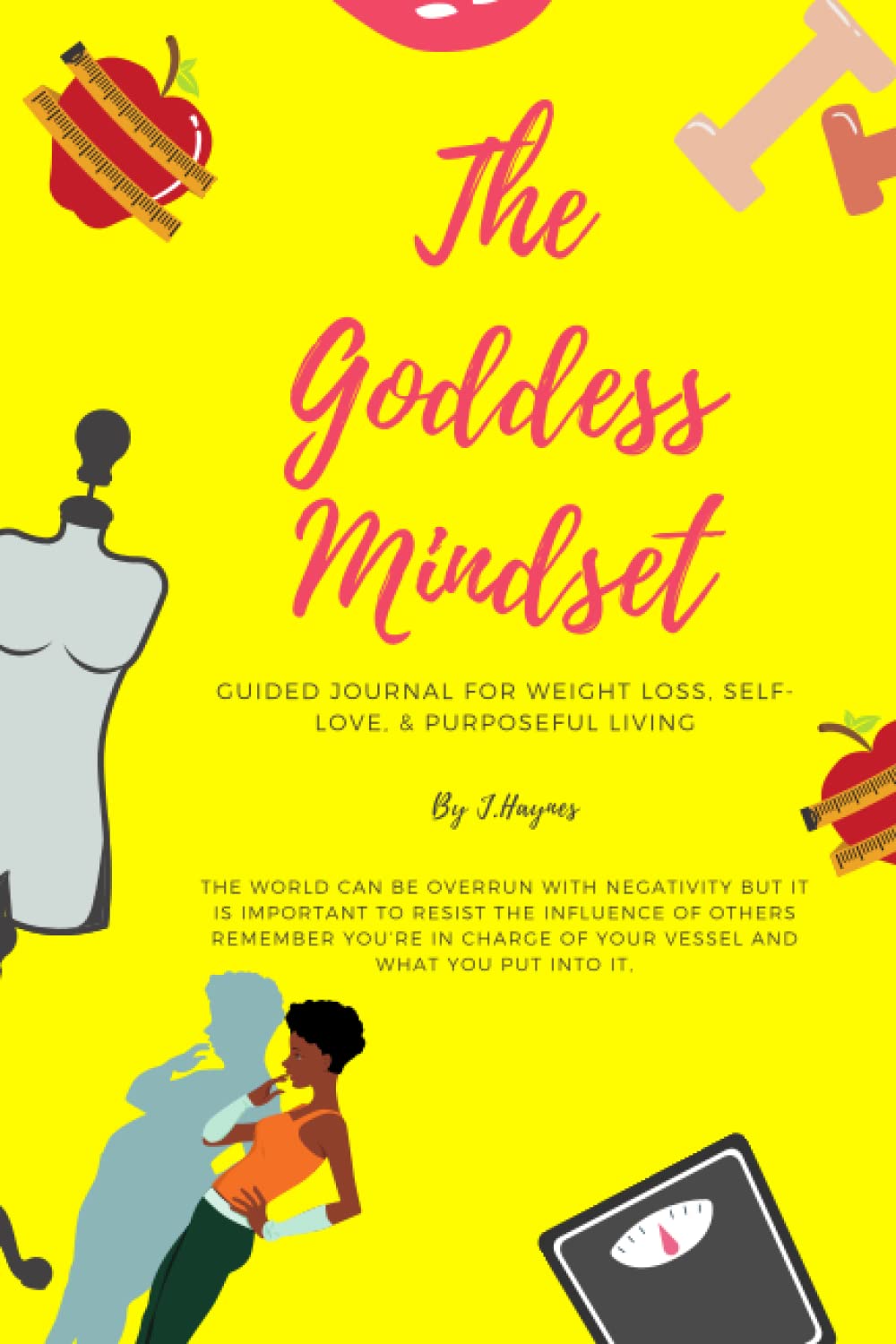 The Goddess Mindset: A Guided Journal for Weight Loss, Self-Love, & Purposeful Living