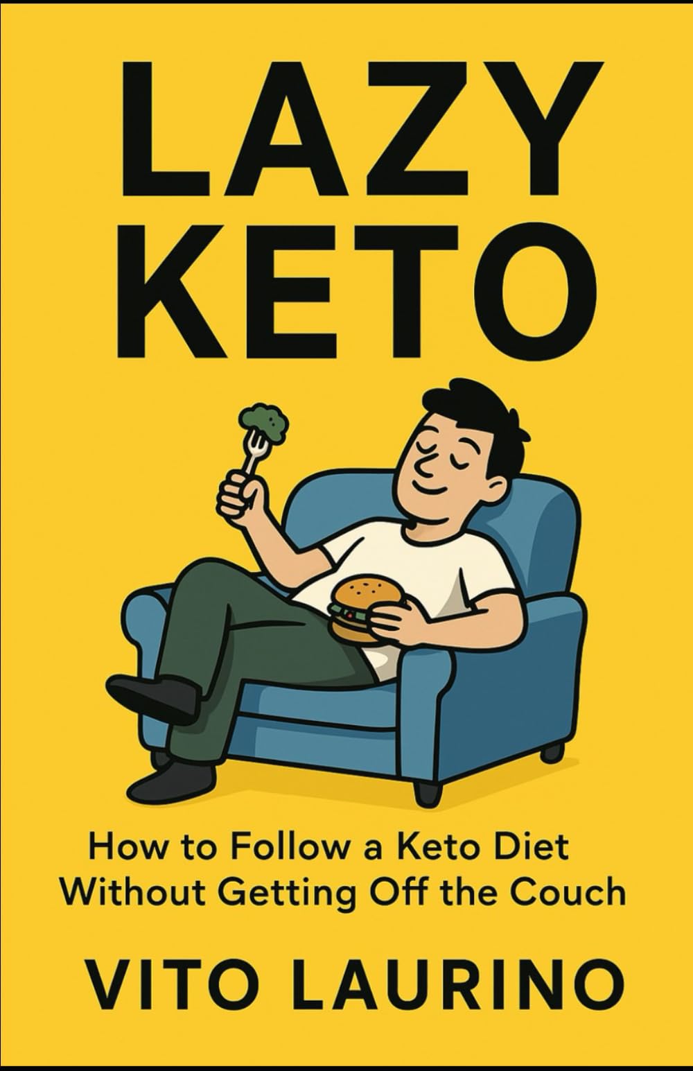 The Lazy Keto Diet – How to Follow a Keto Diet Without Getting Off the Couch: The simple, fast, no-hassle guide to the ketogenic diet