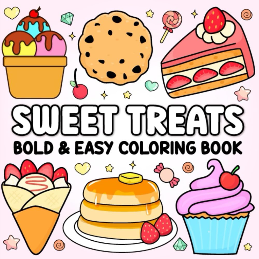 Sweet Treats Bold and Easy: Cute Dessert Coloring Book, Simple and Relaxing Designs of Cupcakes, Ice Cream, Pies, Donuts, Milkshakes, Chocolate, Candy