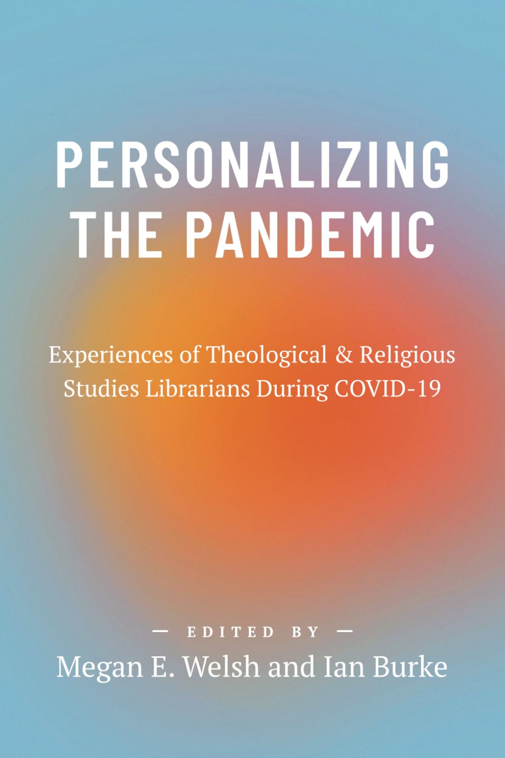 Personalizing the Pandemic: Experiences of Theological & Religious Studies Librarians During COVID-19