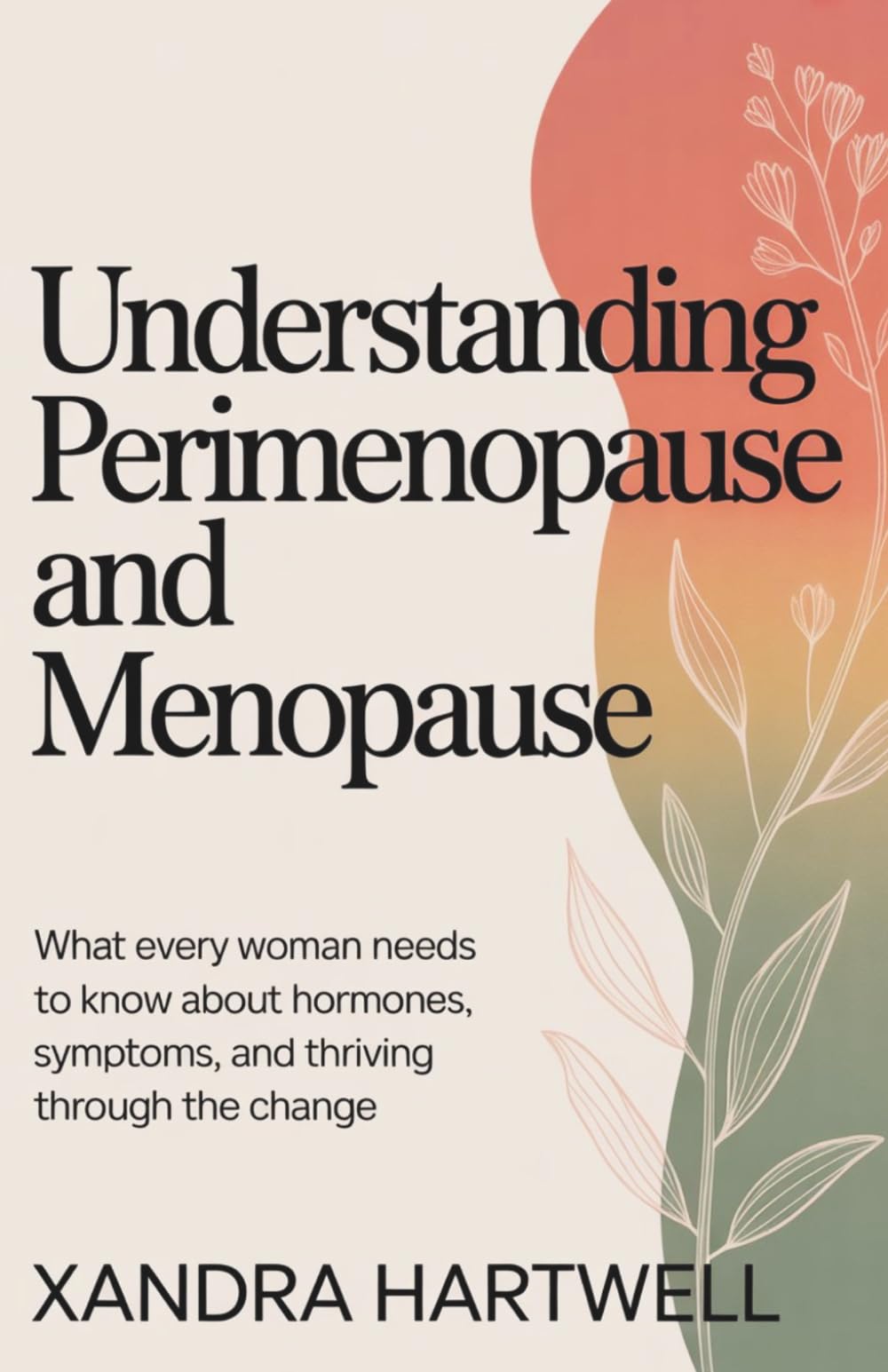 Understanding Perimenopause and Menopause: What Every Woman Needs to Know About Hormones, Symptoms, and Thriving Through the Change