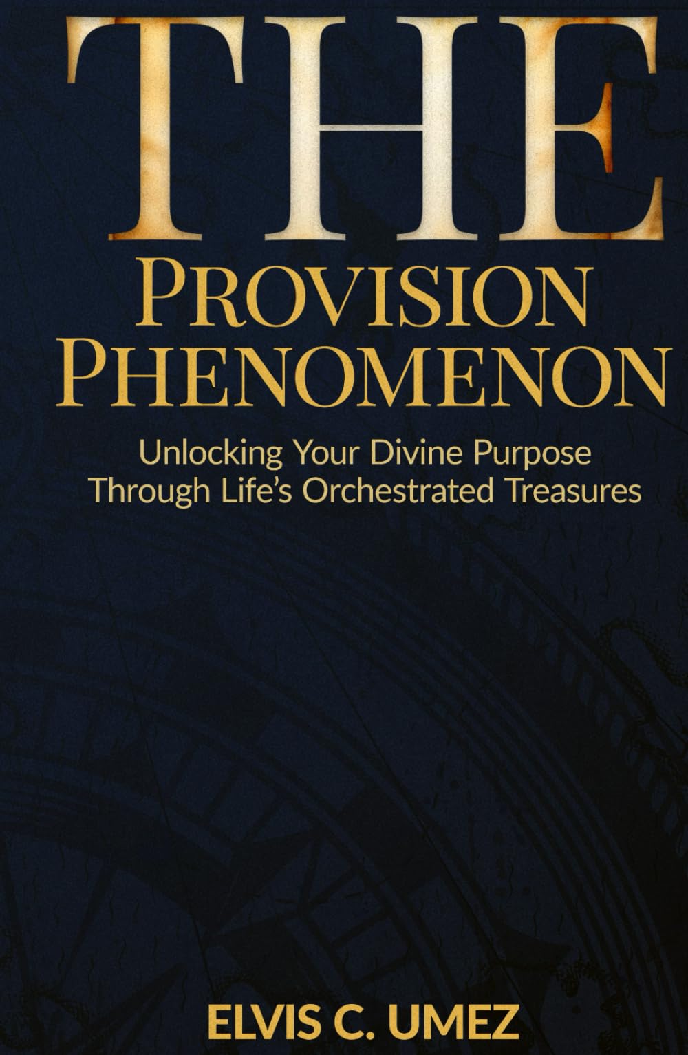 The Provision Phenomenon: Unlocking Your Divine Purpose Through Life's Orchestrated Treasures