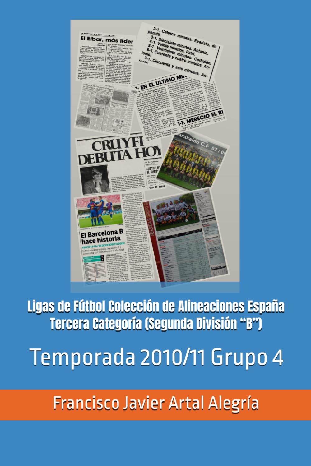 Ligas de Fútbol Colección de Alineaciones España Tercera Categoría (Segunda División “B”): Temporada 2010/11 Grupo 4 (España Alineaciones: Segunda ... RFEF - Segunda RFEF - Segunda Grupo B (1929))