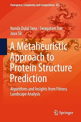 A Metaheuristic Approach to Protein Structure Prediction:Algorithms and Insights from Fitness Landscape Analysis:31 (Emergence, Complexity and Computation, 31)