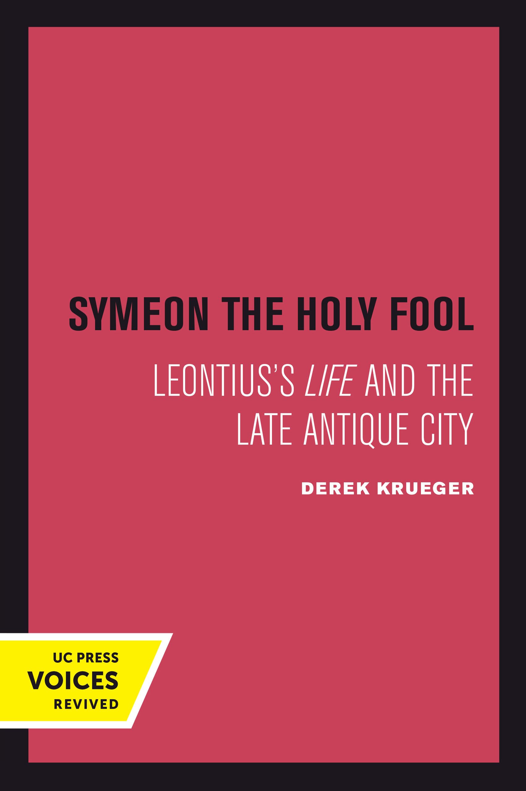Symeon the Holy Fool: Leontius's Life and the Late Antique City: 25 (Transformation of the Classical Heritage)