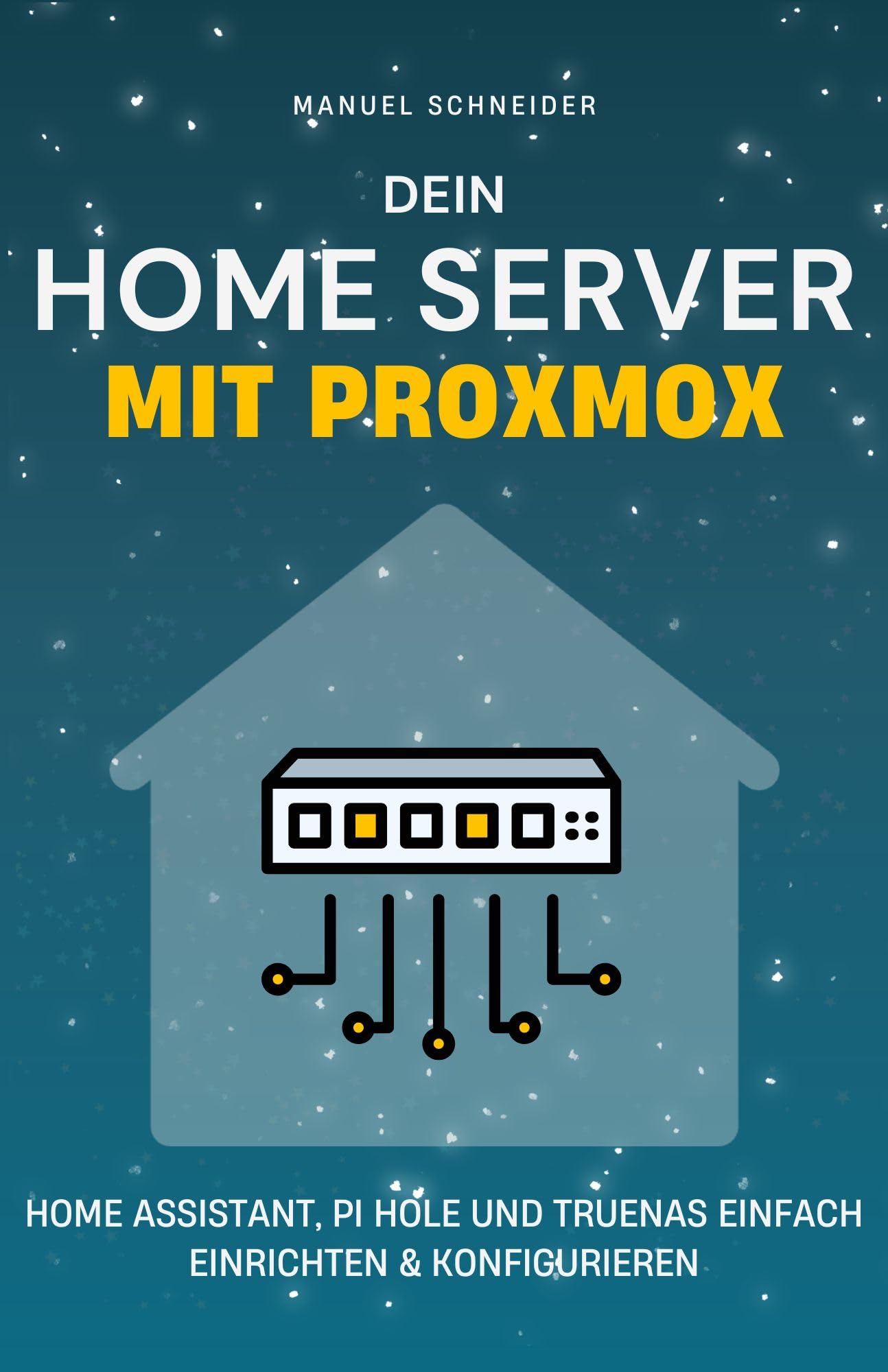 Dein Home Server mit Proxmox: Wie du mit Home Assistant, Pi Hole und TrueNAS dein Smart Home steuerst, Werbung blockierst und deine eigene Cloud betreibst. (German Edition)