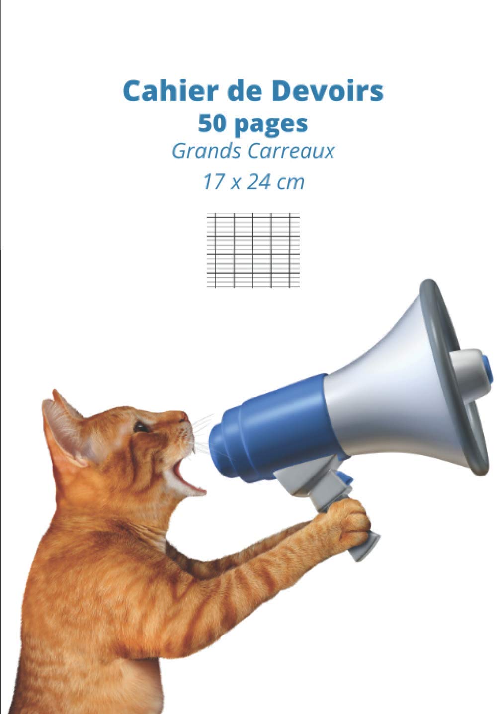 Cahier de Devoirs 50 pages Grands Carreaux 17x24 cm: Chat avec mégaphone - Cahier d’écriture, de devoirs, cahier de brouillon petit format couverture souple cartonnée, 90g Séyès