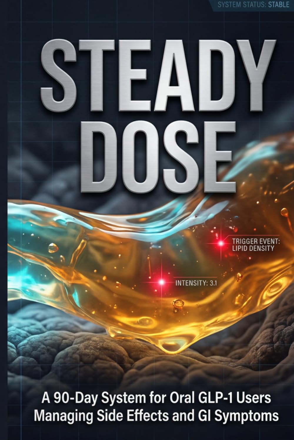 Steady Dose: A 90-Day System for Oral GLP-1 Users Managing Side Effects and GI Symptoms (The GLP-1 Optimization Series)