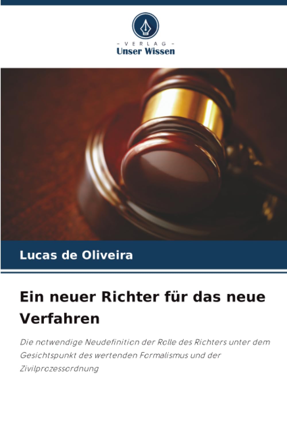 Ein neuer Richter für das neue Verfahren: Die notwendige Neudefinition der Rolle des Richters unter dem Gesichtspunkt des wertenden Formalismus und der Zivilprozessordnung