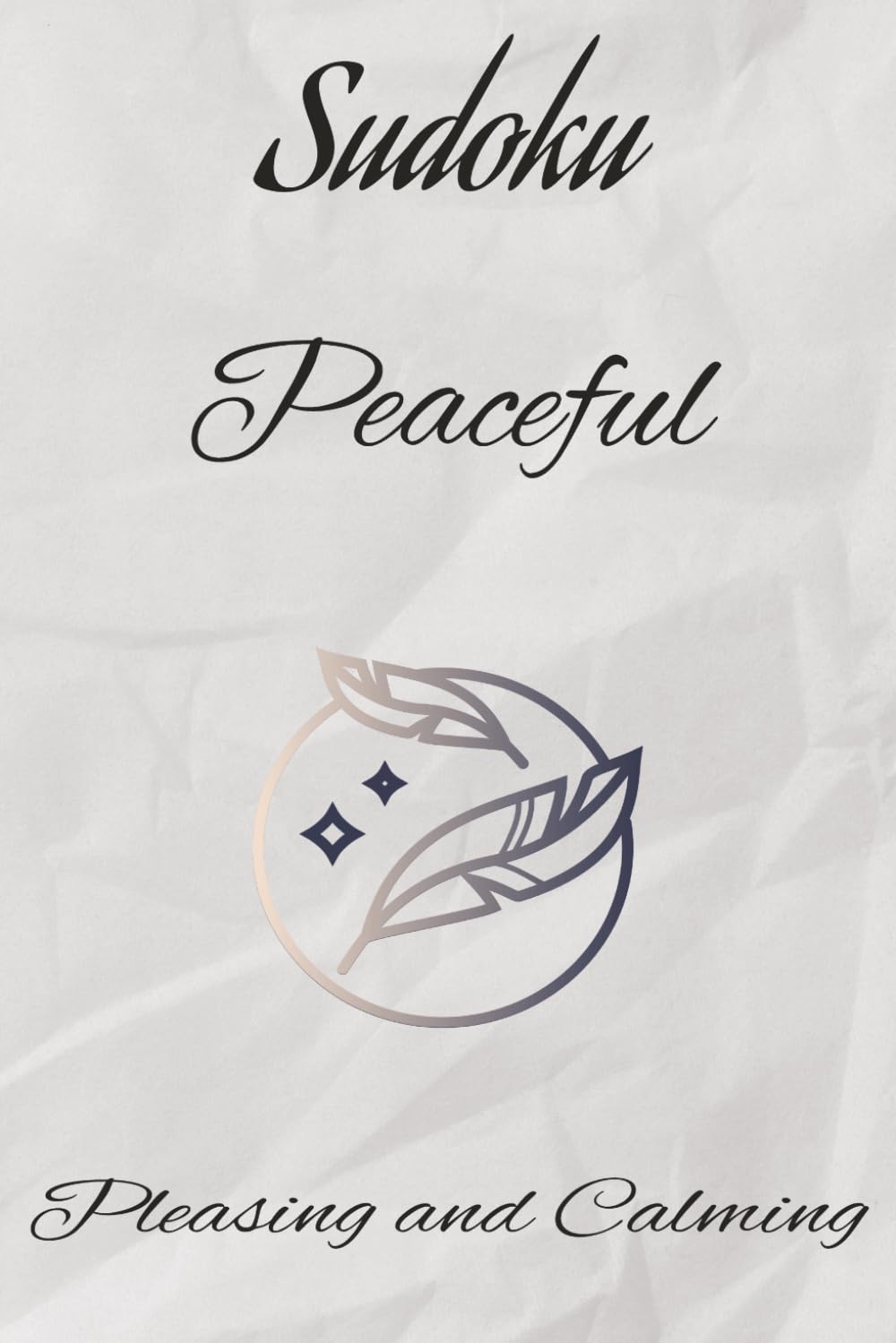 Peaceful Sudoku Puzzle Book: Pleasing and Calming Sudoku Puzzles to Sharpen the Mind, Improve Focus, and Boost Memory|6x9, 110 pages|50+ Puzzles|Solutions Included