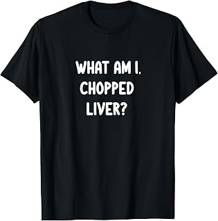 Classic Tees Funny What Am I Chopped Liver Joke Sarcastic Family Unisex-Adults Black T-Shirt