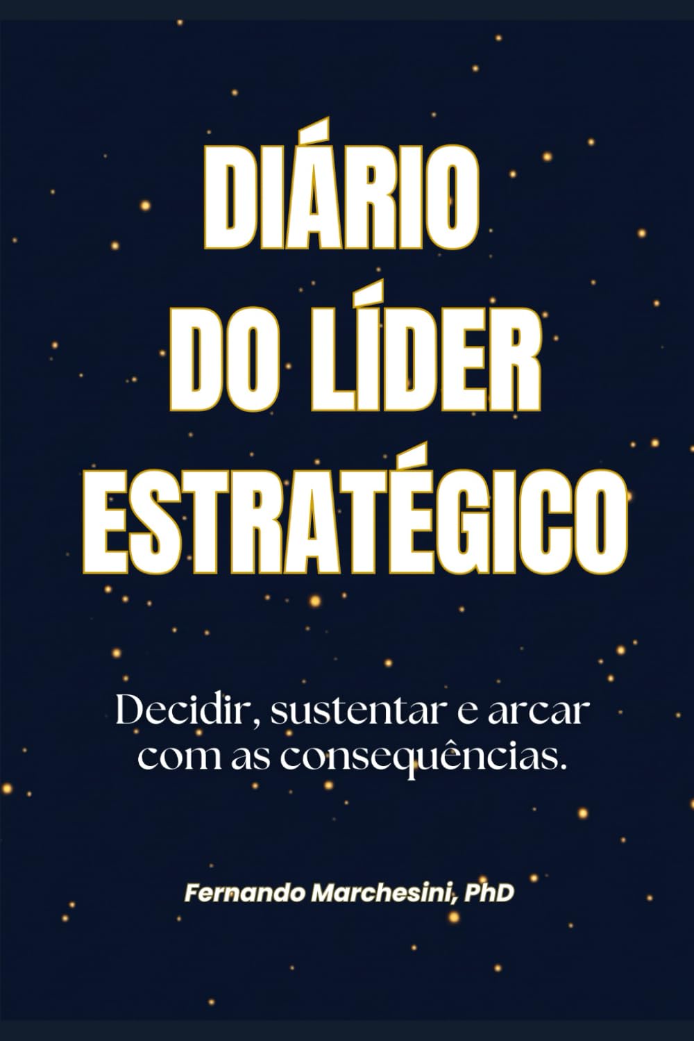 DIÁRIO DO LÍDER ESTRATÉGICO: Decidir, sustentar e arcar com as consequências