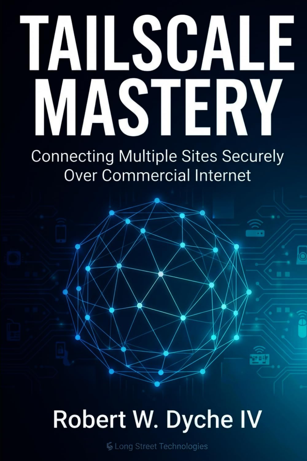 Tailscale Mastery: A Solo Practitioner's Guide to Secure Networking