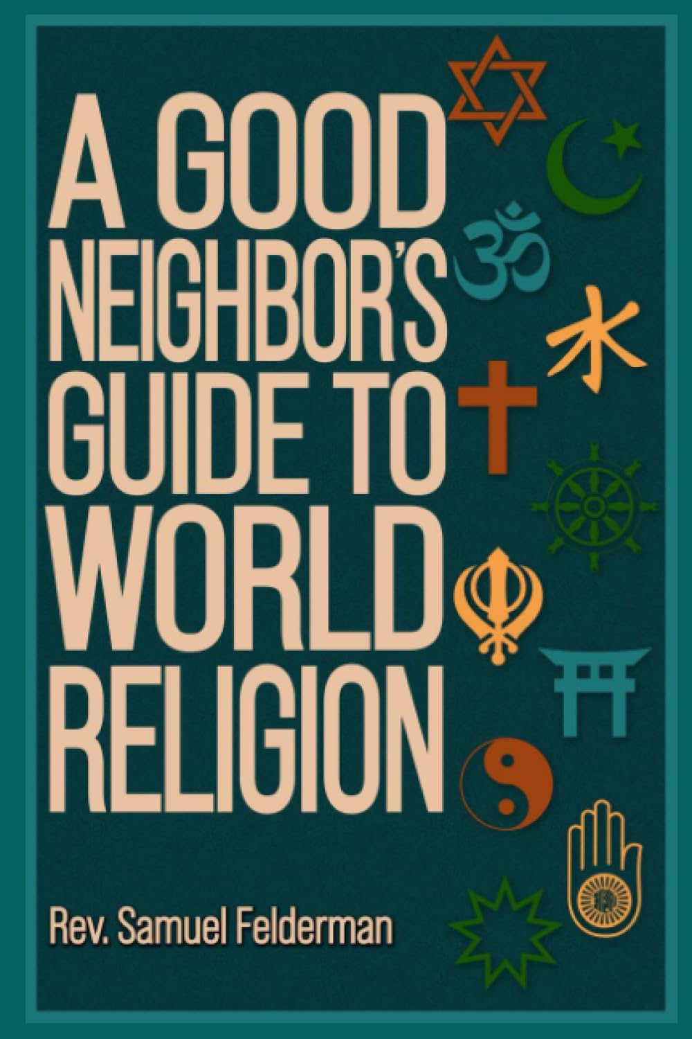 A Good Neighbor's Guide To World Religion
