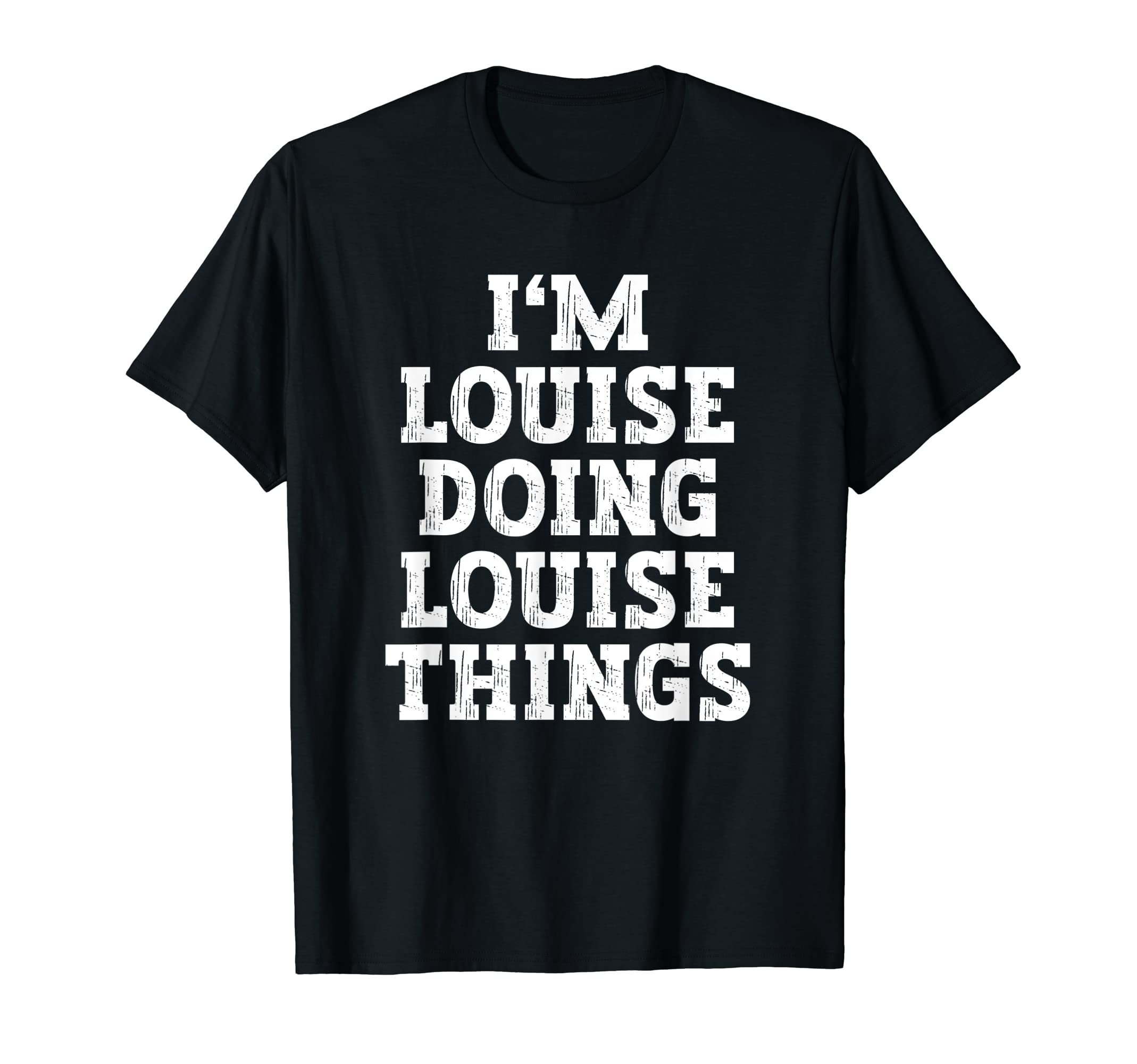 I'm Louise Doing Louise Things Funny Name T-Shirt