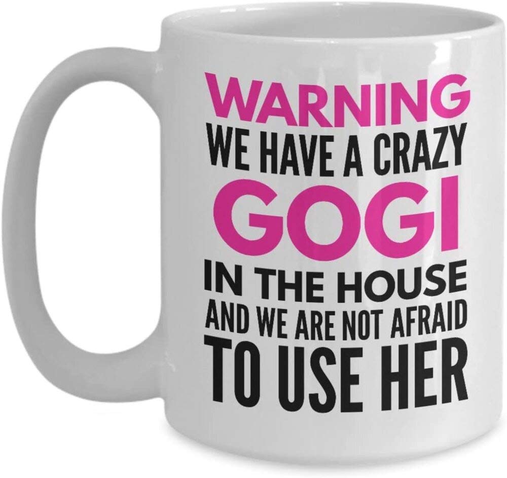 Coffee Mug For Gogi Warning We Have A Crazy Gogi In The House And We Are Not Afraid To Use Her Funny Saying Gift for Grandmother Grandparents Annivers