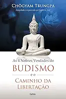 As 4 Nobres Verdades do Budismo e o Caminho da Libertação