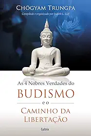 As 4 Nobres Verdades do Budismo e o Caminho da Libertação