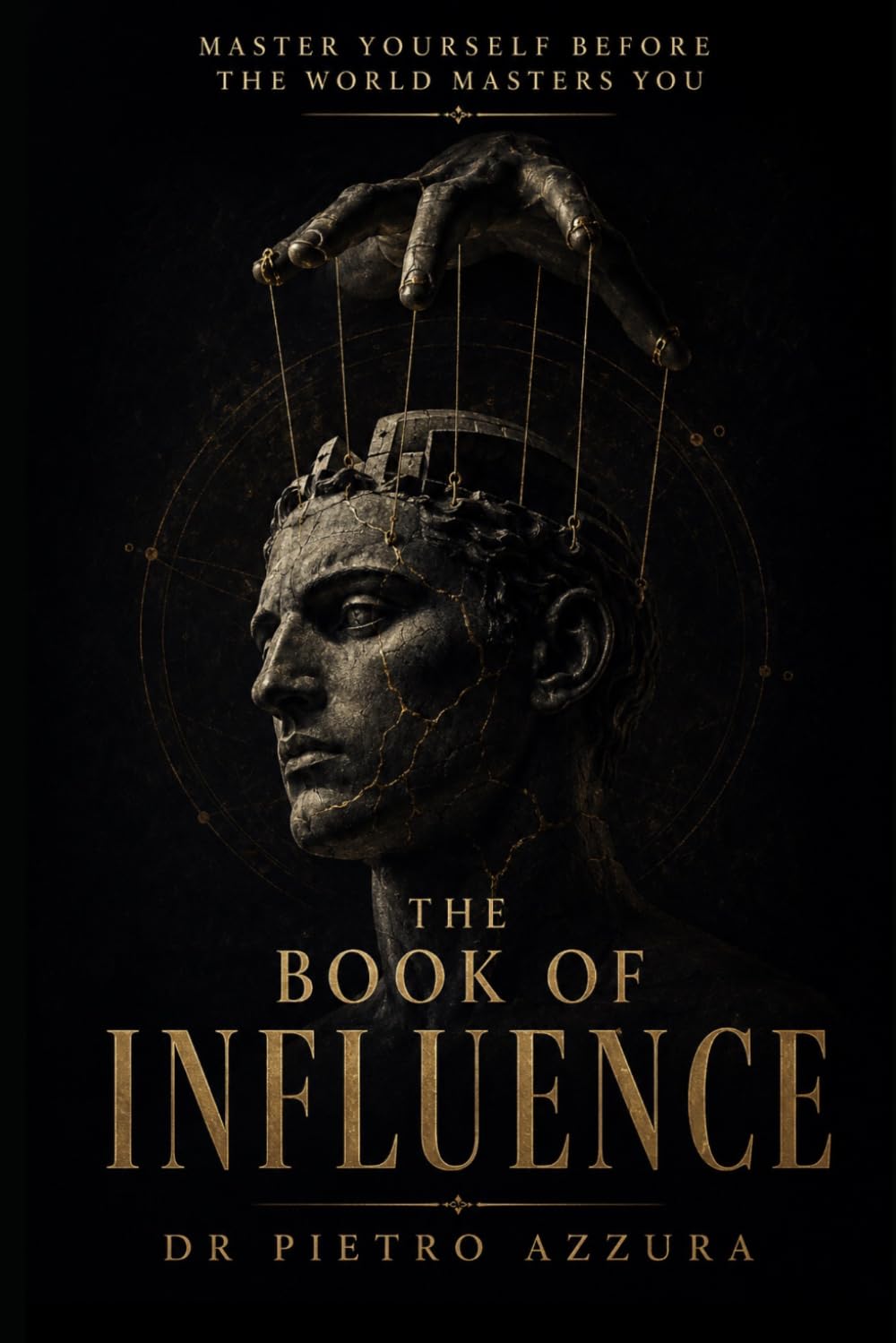 The Book of Influence: How People Are Moved — and How to Stop Being Moved by Them