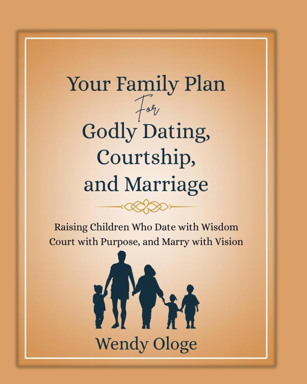Family Plan for Godly Dating, Courtship and Marriage
