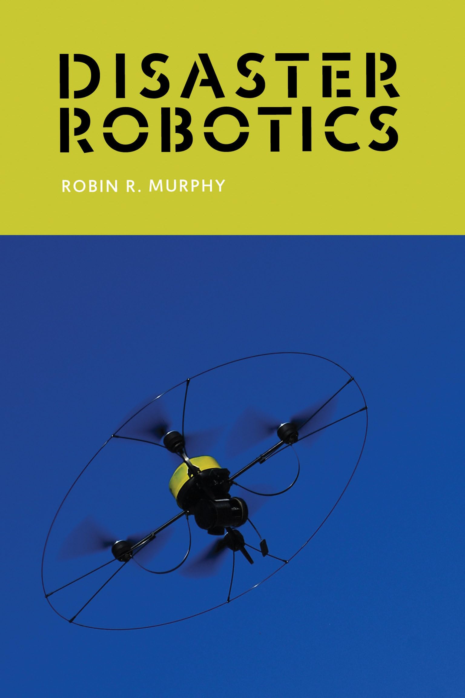 Disaster Robotics (Intelligent Robotics and Autonomous Agents series)
