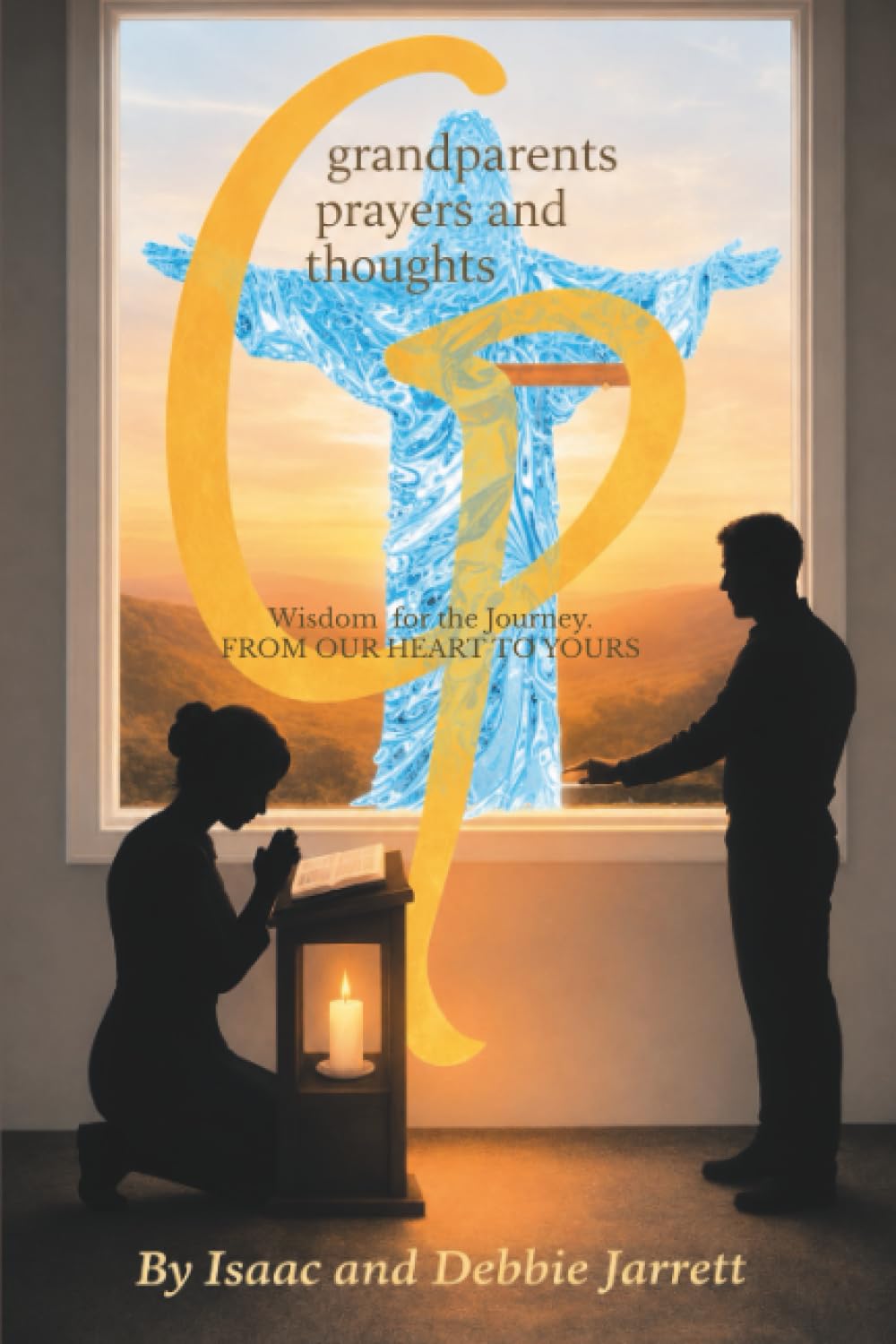 GRANDPARENTS PRAYER AND THOUGHTS: Wisdom for the Journey. FROM OUR HEART TO YOURS