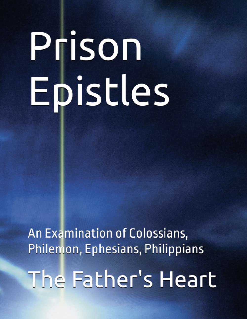 Prison Epistles: A Examination of Colossians, Philemon, Ephesians, Philippians