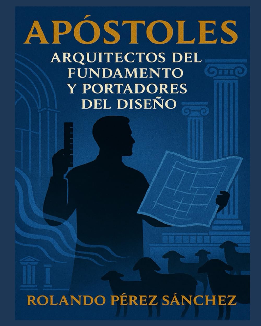 APOSTOLES: Arquitectos del fundamento y portadores del diseño: 1 (Ministerio)